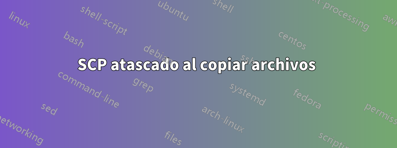 SCP atascado al copiar archivos