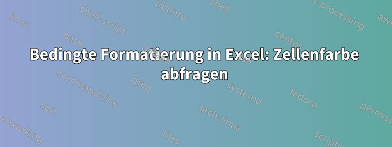 Bedingte Formatierung in Excel: Zellenfarbe abfragen