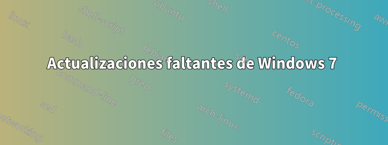 Actualizaciones faltantes de Windows 7