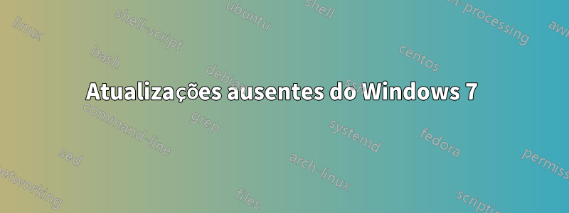 Atualizações ausentes do Windows 7