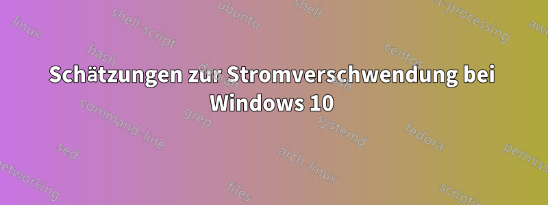 Schätzungen zur Stromverschwendung bei Windows 10