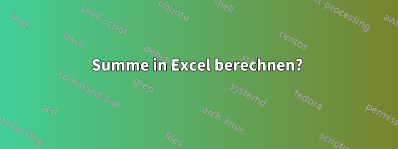 Summe in Excel berechnen?