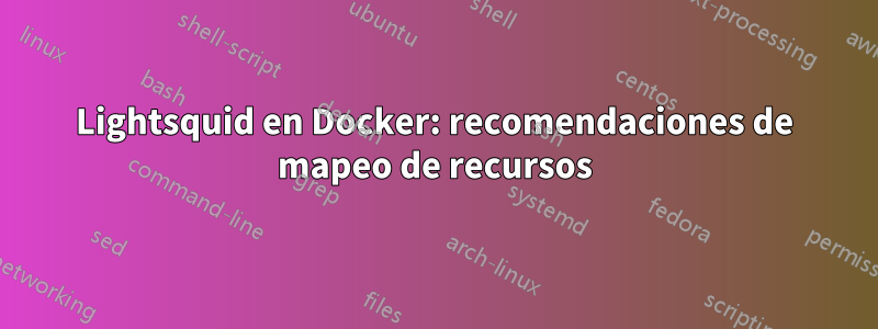 Lightsquid en Docker: recomendaciones de mapeo de recursos