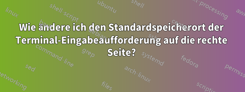 Wie ändere ich den Standardspeicherort der Terminal-Eingabeaufforderung auf die rechte Seite?