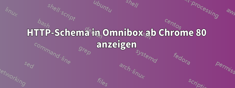 HTTP-Schema in Omnibox ab Chrome 80 anzeigen