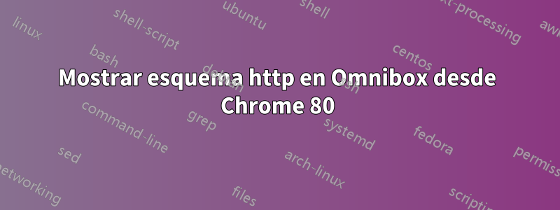 Mostrar esquema http en Omnibox desde Chrome 80