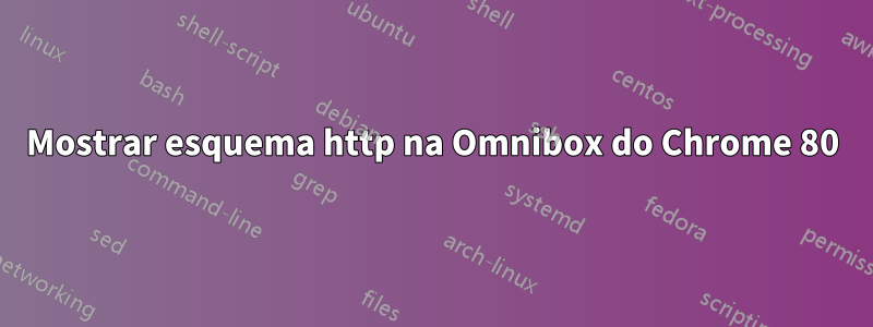 Mostrar esquema http na Omnibox do Chrome 80