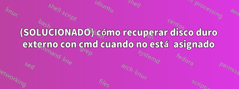 (SOLUCIONADO) cómo recuperar disco duro externo con cmd cuando no está asignado