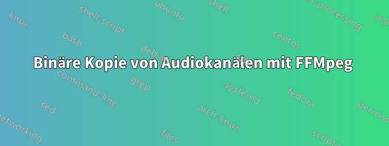Binäre Kopie von Audiokanälen mit FFMpeg