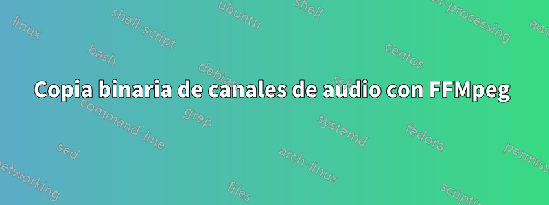 Copia binaria de canales de audio con FFMpeg