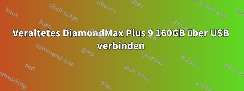 Veraltetes DiamondMax Plus 9 160GB über USB verbinden