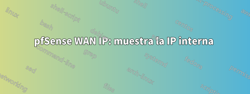 pfSense WAN IP: muestra la IP interna