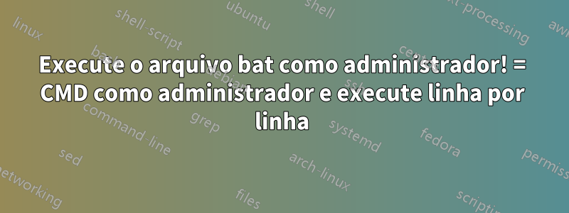 Execute o arquivo bat como administrador! = CMD como administrador e execute linha por linha