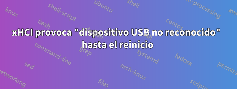 xHCI provoca "dispositivo USB no reconocido" hasta el reinicio