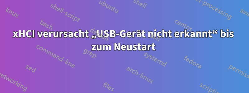 xHCI verursacht „USB-Gerät nicht erkannt“ bis zum Neustart