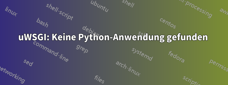 uWSGI: Keine Python-Anwendung gefunden