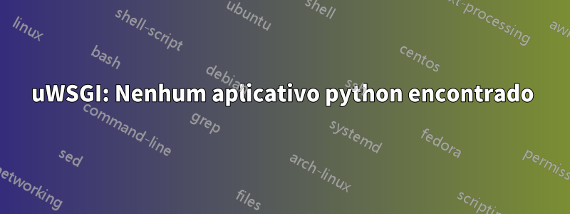 uWSGI: Nenhum aplicativo python encontrado