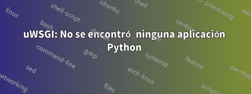 uWSGI: No se encontró ninguna aplicación Python