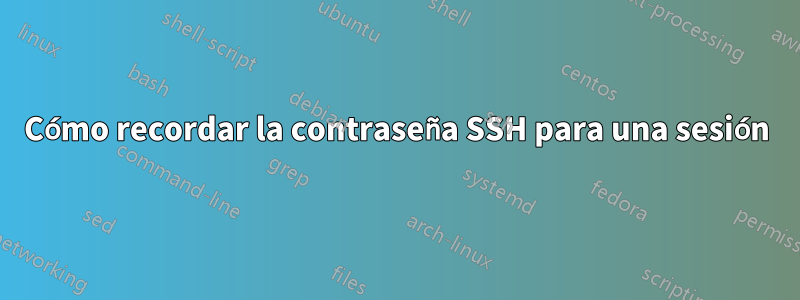 Cómo recordar la contraseña SSH para una sesión