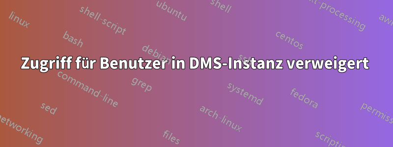 Zugriff für Benutzer in DMS-Instanz verweigert