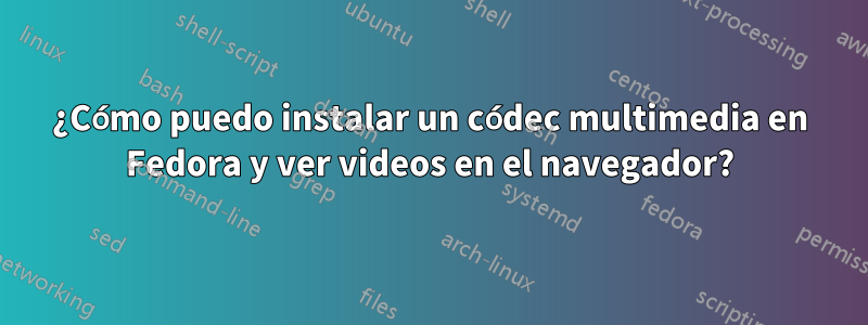 ¿Cómo puedo instalar un códec multimedia en Fedora y ver videos en el navegador?