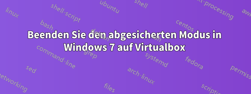 Beenden Sie den abgesicherten Modus in Windows 7 auf Virtualbox