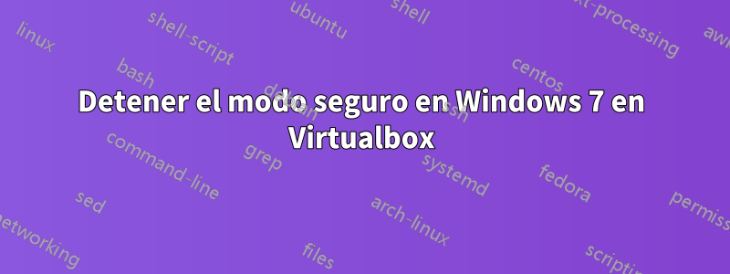Detener el modo seguro en Windows 7 en Virtualbox