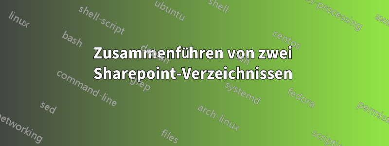 Zusammenführen von zwei Sharepoint-Verzeichnissen