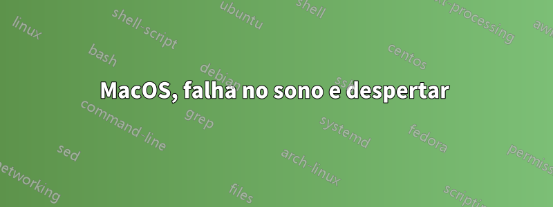 MacOS, falha no sono e despertar