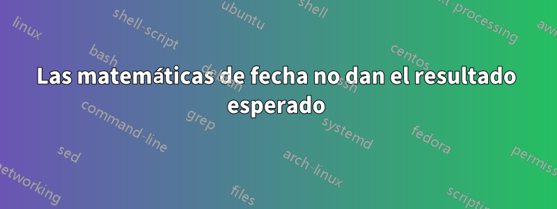Las matemáticas de fecha no dan el resultado esperado