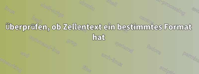 Überprüfen, ob Zellentext ein bestimmtes Format hat