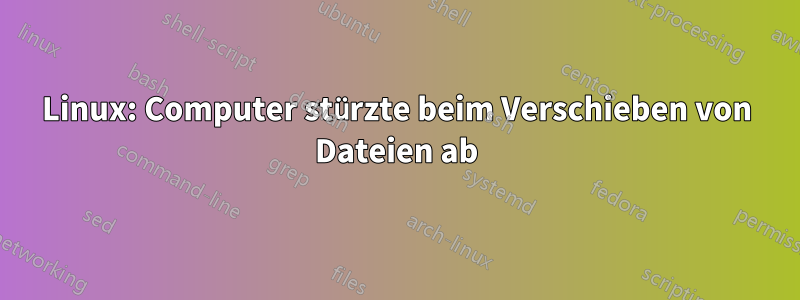 Linux: Computer stürzte beim Verschieben von Dateien ab