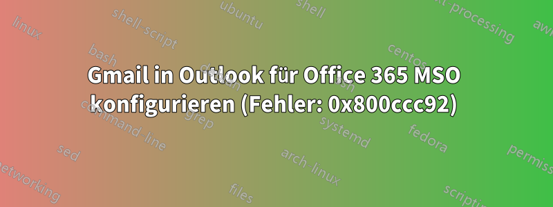 Gmail in Outlook für Office 365 MSO konfigurieren (Fehler: 0x800ccc92)