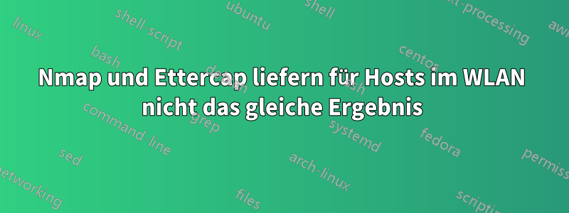 Nmap und Ettercap liefern für Hosts im WLAN nicht das gleiche Ergebnis