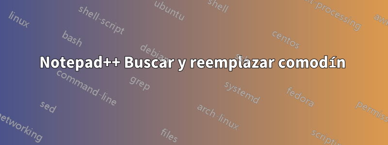 Notepad++ Buscar y reemplazar comodín