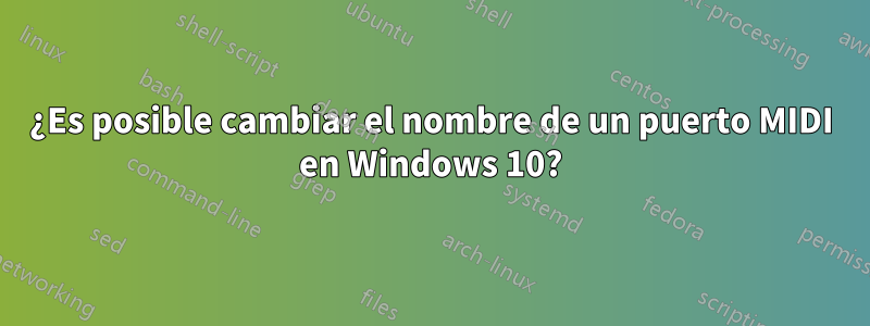 ¿Es posible cambiar el nombre de un puerto MIDI en Windows 10?