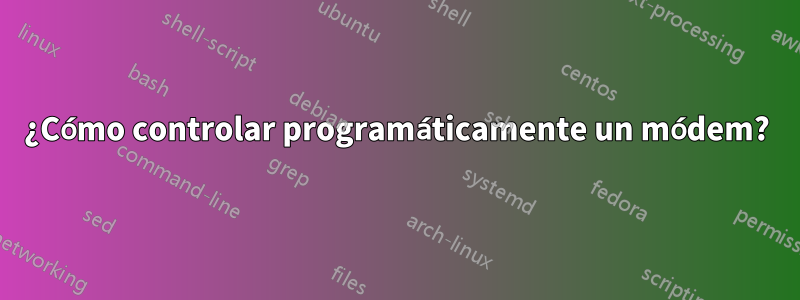 ¿Cómo controlar programáticamente un módem?