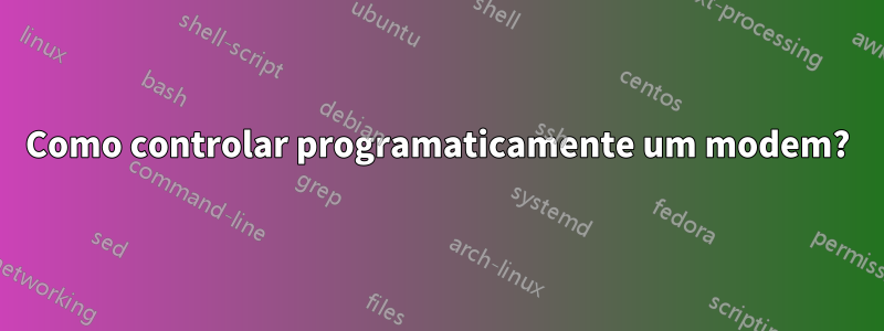 Como controlar programaticamente um modem?