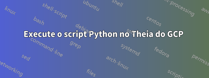 Execute o script Python no Theia do GCP