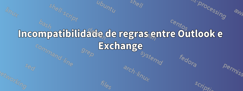Incompatibilidade de regras entre Outlook e Exchange