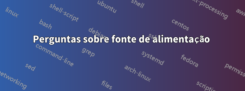 Perguntas sobre fonte de alimentação