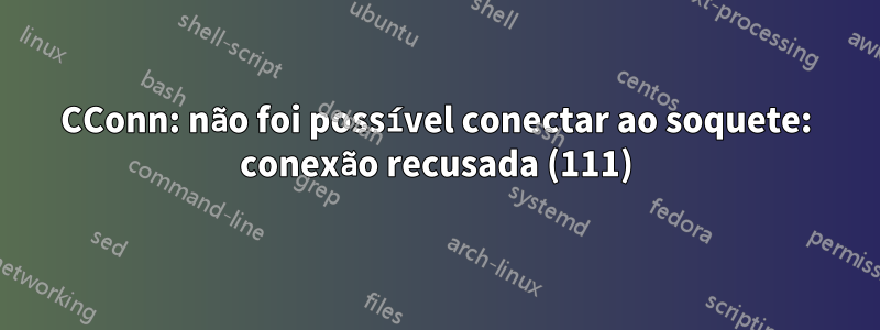 CConn: não foi possível conectar ao soquete: conexão recusada (111)