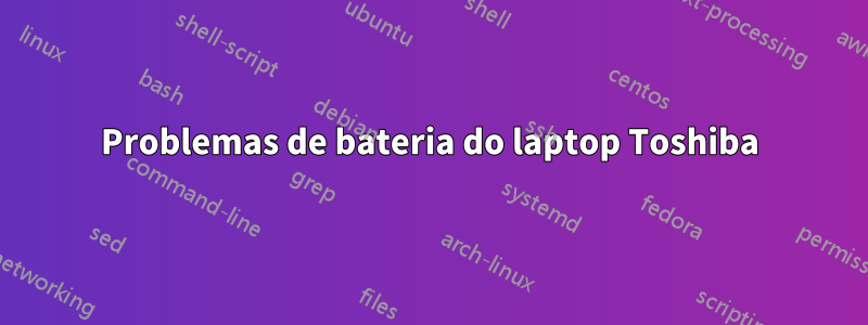 Problemas de bateria do laptop Toshiba