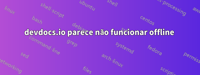 devdocs.io parece não funcionar offline