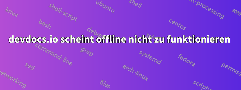 devdocs.io scheint offline nicht zu funktionieren