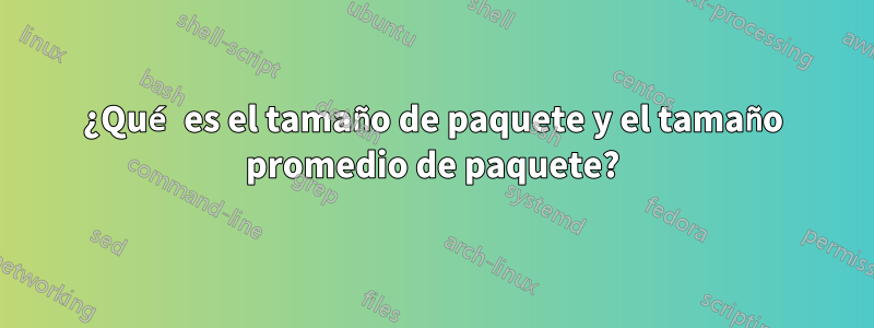 ¿Qué es el tamaño de paquete y el tamaño promedio de paquete?
