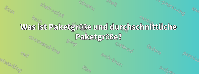 Was ist Paketgröße und durchschnittliche Paketgröße?