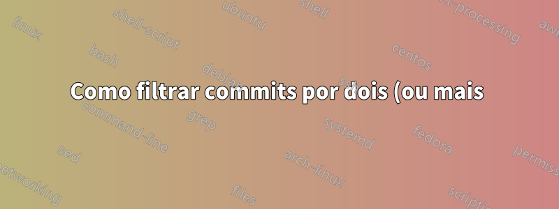Como filtrar commits por dois (ou mais) autores no SourceTree?