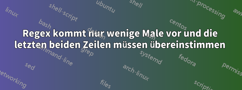 Regex kommt nur wenige Male vor und die letzten beiden Zeilen müssen übereinstimmen