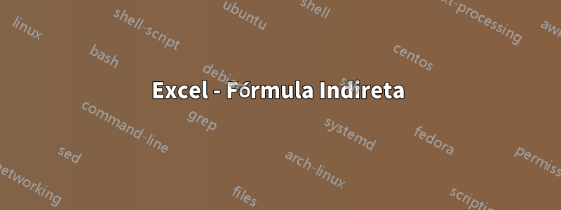Excel - Fórmula Indireta